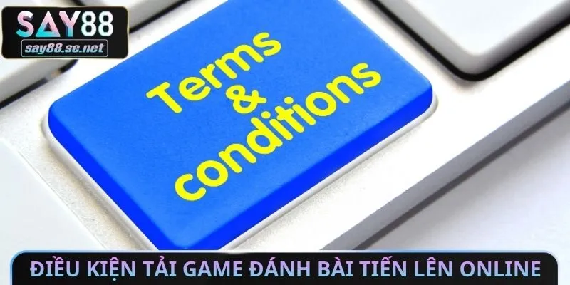 Điều kiện để tải Game đánh bài tiến lên Online​