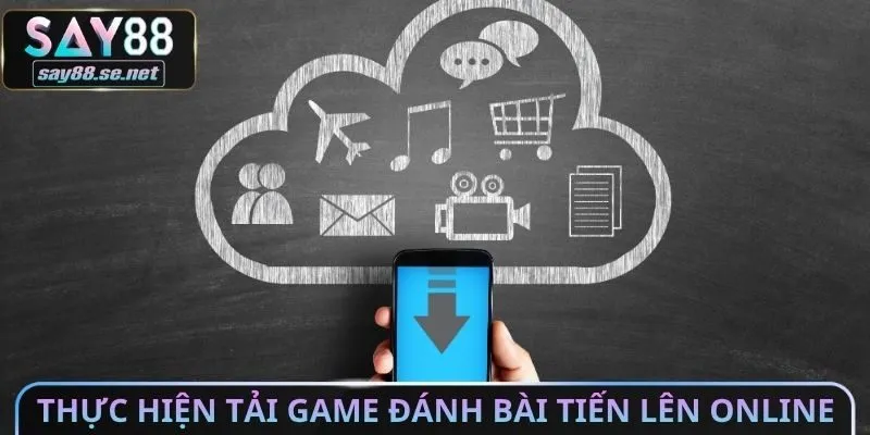 Thực hiện tải Game đánh bài tiến lên Online​